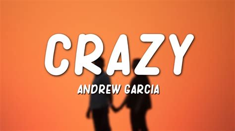 lyrics crazy|crazy lyrics andrew garcia.